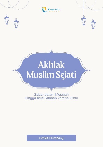 Akhlak Muslim Sejati: Sabar dalam Musibah Hingga Ikuti Sunnah karena Cinta